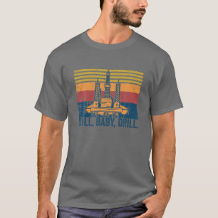 Drill Baby Drill Retro Vintage Funny Saying T-Shirt