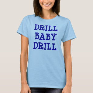 DRILL BABY DRILL Shirt