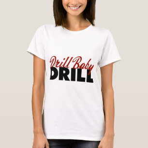 Drill Baby Drill T-Shirt