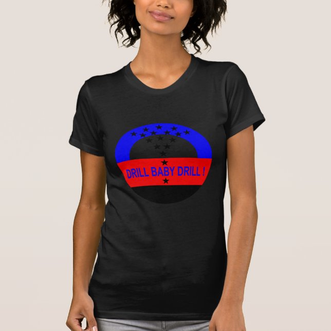 DRILL BABY DRILL ! T-Shirt (Front)
