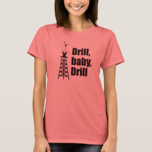 Drill, baby, drill tee
