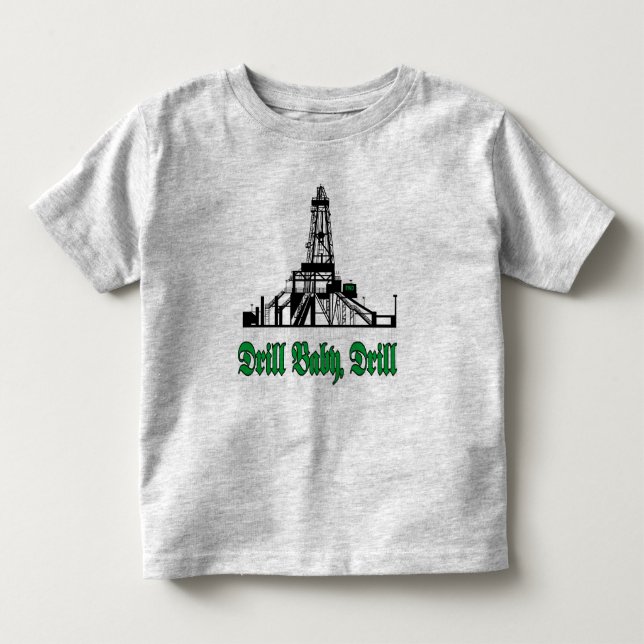 Drill Baby Drill Toddler T-Shirt (Front)