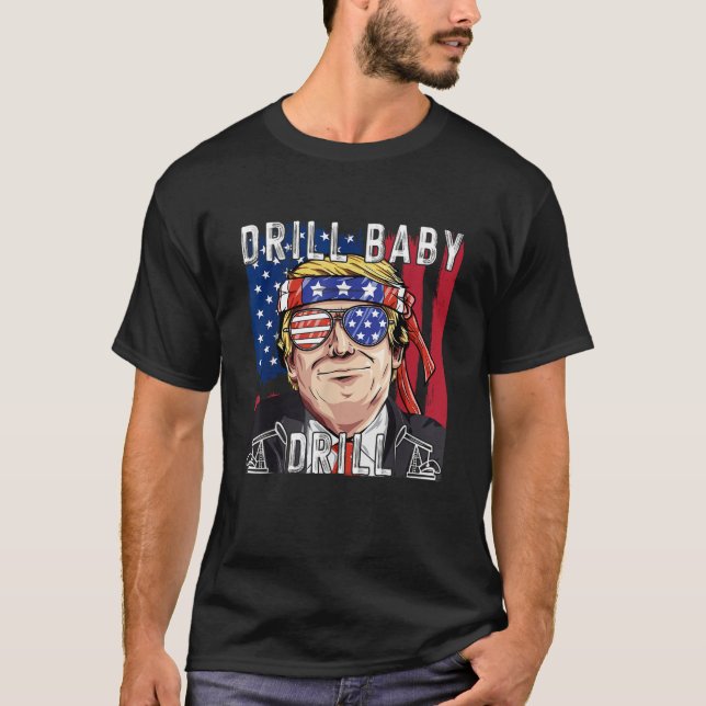 Drill Baby Drill Trump T Shirt (Front)