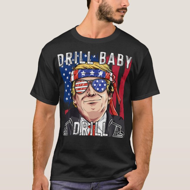 Drill Baby Drill Trump T-Shirt (Front)
