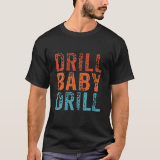 Drill Baby Drill Vintage Oil Gas Industry Retro T-Shirt