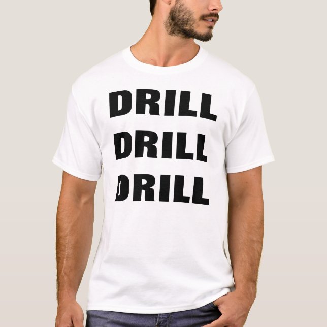 DRILL DRILL DRILL T-Shirt (Front)