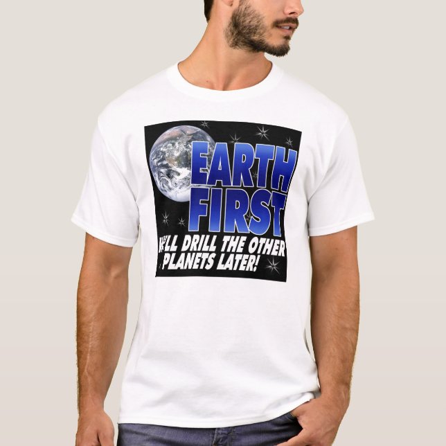 Drill Earth First T-Shirt (Front)