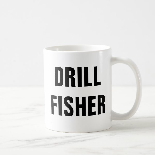 Drill Fisher Funny Ice Fishing Quotes Coffee Mug (Right)