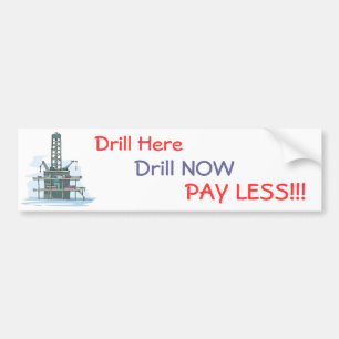 Drill Here Drill Now Pay Less!  Bumper Sticker