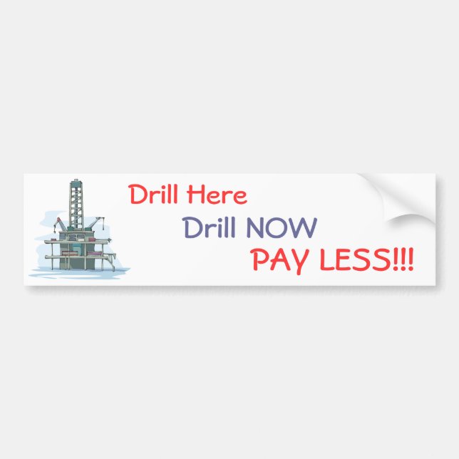 Drill Here Drill Now Pay Less!  Bumper Sticker (Front)