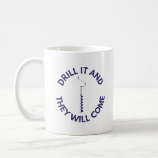 Drill It and They Will Come | Ice Fishing Coffee Mug