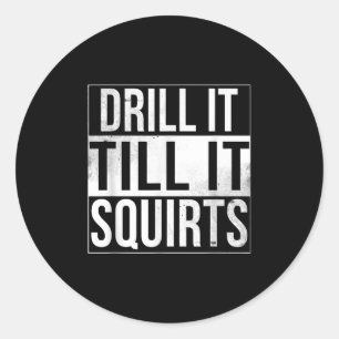 Drill It Till It Squirts Funny Ice Fishing Classic Round Sticker