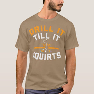 Drill It Till It Squirts Funny Winter Ice Fishing  T-Shirt