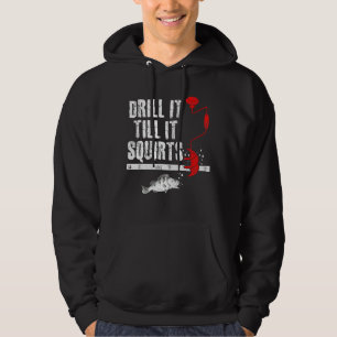 Drill It Till It Squirts Ice Fishing Fisherman Ice Hoodie