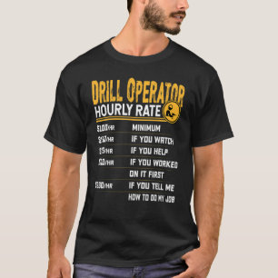 Drill Operator Hourly Rate Drill Operator Drille T-Shirt