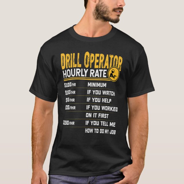 Drill Operator Hourly Rate   Drill Operator Drille T-Shirt (Front)