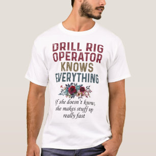 Drill Rig Operator Knows Everything T-Shirt