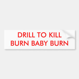 DRILL TO KILLBURN BABY BURN - Customised Bumper Sticker