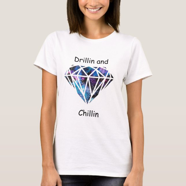 Drillin and Chillin T-Shirt (Front)