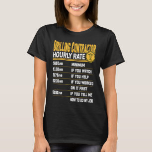 Drilling Contractor Hourly Rate Drilling Driller T-Shirt