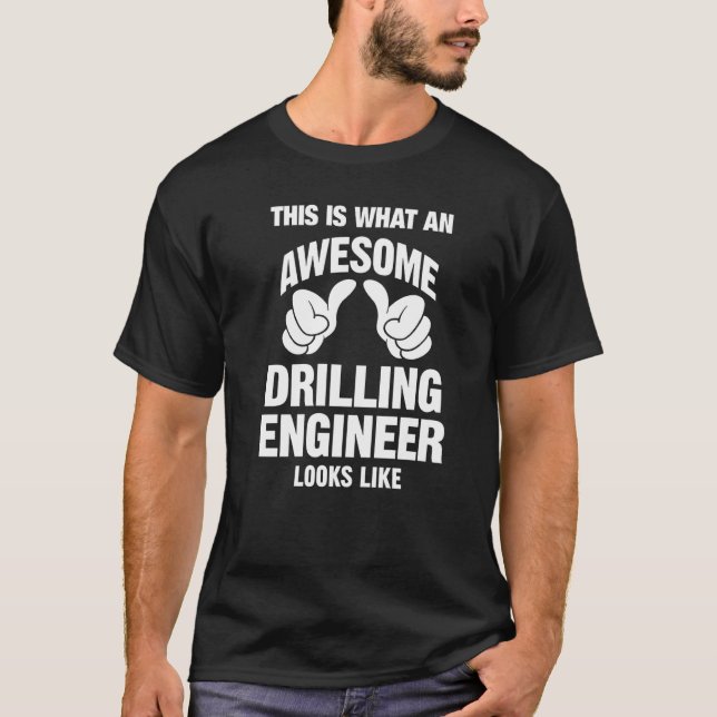 Drilling Engineer Awesome Looks Like Funny T-Shirt (Front)