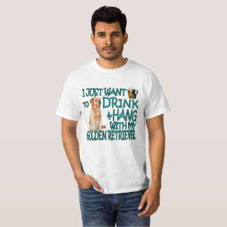DRINK AND HANG WITH MY GOLDEN RETRIEVER DOG FUNNY T-Shirt