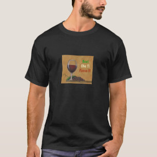 DRINK and it will go away !! T-Shirt