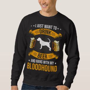 Drink Beer And Hang With My Bloodhound Dog Lover Sweatshirt