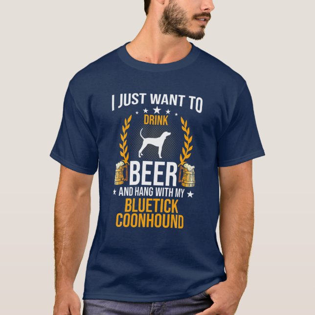 Drink Beer And Hang With My Bluetick Coonhound Dog T-Shirt (Front)