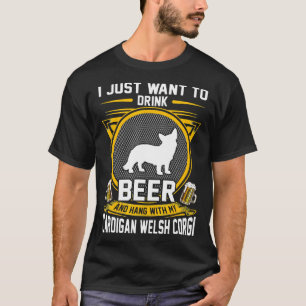 Drink Beer And Hang With My Cardigan Welsh Corgi D T-Shirt