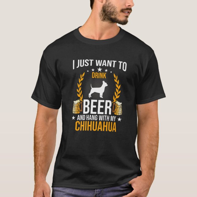 Drink Beer And Hang With My Chihuahua Dog Lover T-Shirt (Front)