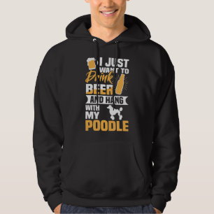 Drink Beer And Hang With My Poodle Funny Dog Lover Hoodie