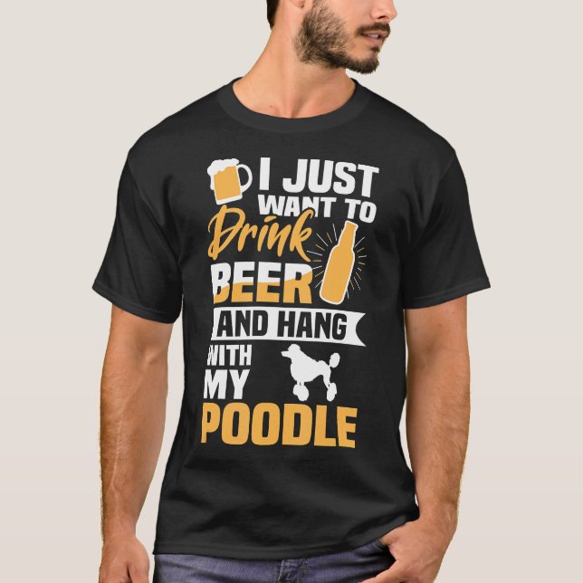 Drink Beer And Hang With My Poodle Funny Dog Lover T-Shirt (Front)