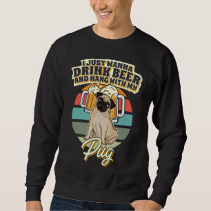 Drink Beer And Hang With My Pug Classic T-Shirt 10 Sweatshirt