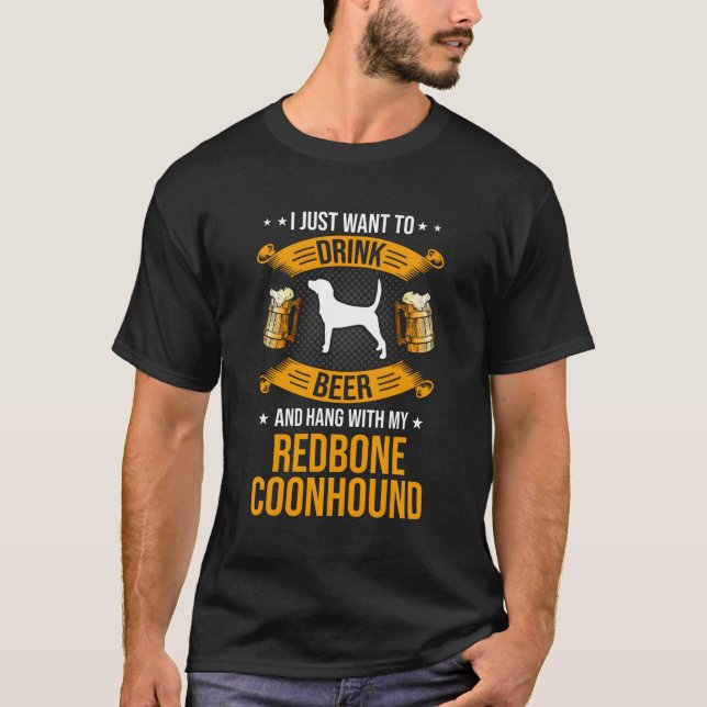 Drink Beer And Hang With My Redbone Coonhound Dog  T-Shirt (Front)
