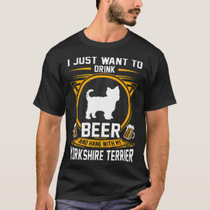 Drink Beer And Hang With My Yorkshire Terrier Dog T-Shirt