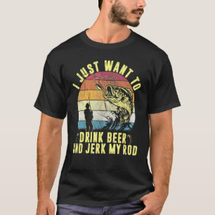 Drink Beer And Jerk My Rod Fishing Drinking Fisher T-Shirt