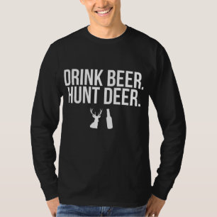 Drink Beer Hunt Deer Drinking Hunting Outdoors T-Shirt