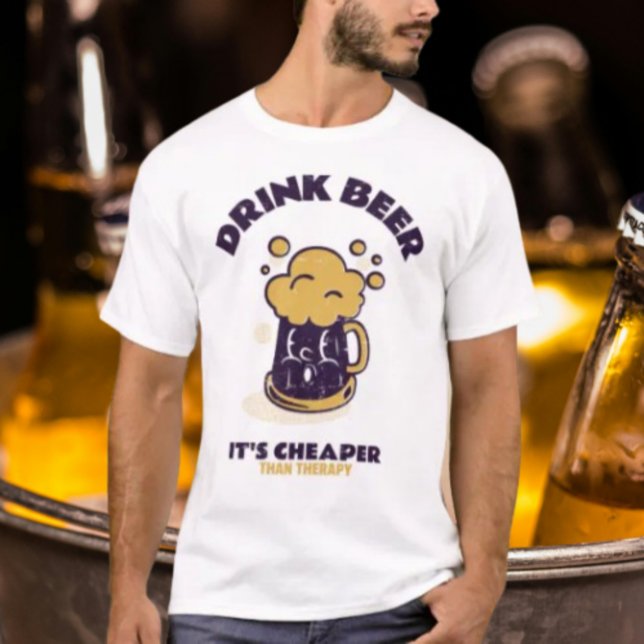 Drink Beer It's Cheaper Than Therapy T-Shirt (Creator Uploaded)