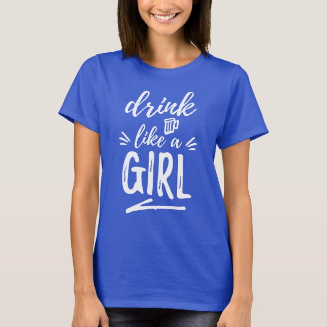 Drink (Beer) Like A Girl T-shirt (Front)