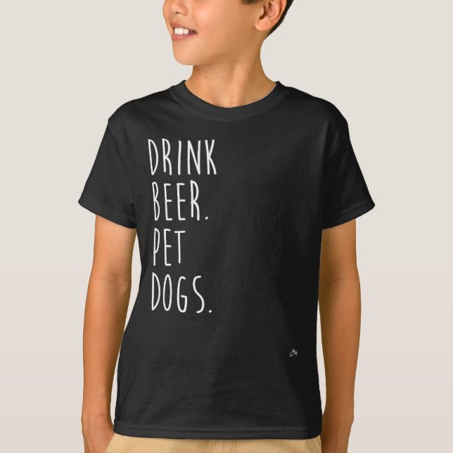 Drink Beer. Pet Dogs. Dog Lover T-Shirt (Front)