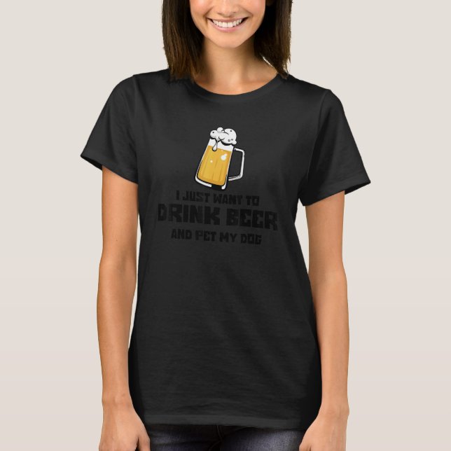Drink Beer Pet My Dog Beer  Dog Owner Gag T-Shirt (Front)
