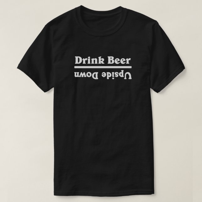 Drink Beer Upside Down - T-Shirt (Design Front)