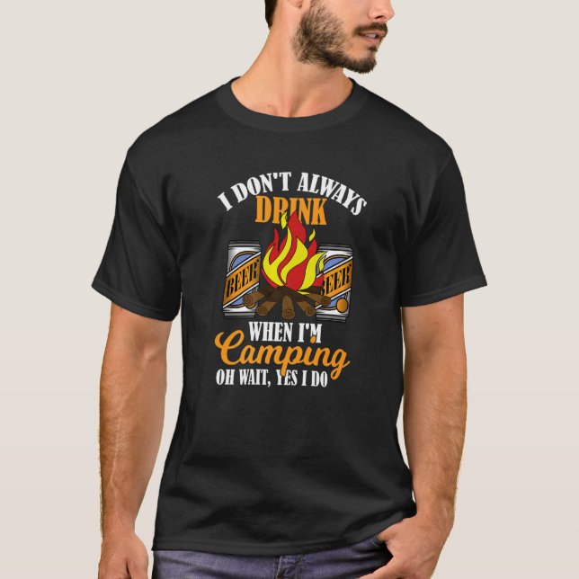 Drink Beer When I'm Camping Funny Drinking Camper  T-Shirt (Front)
