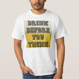 Drink Before You Think T-Shirt