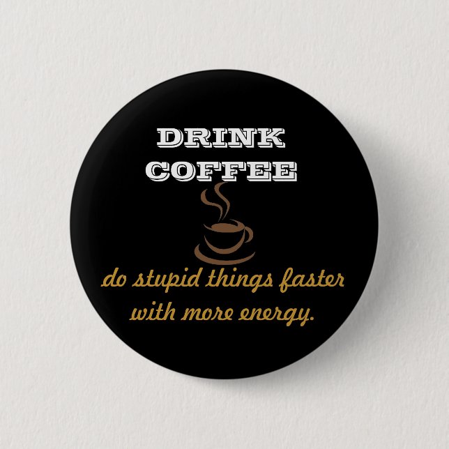 Drink Coffee 6 Cm Round Badge (Front)