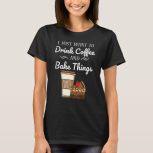 Drink Coffee And Bake Cupcakes Coffee Baking T-Shirt