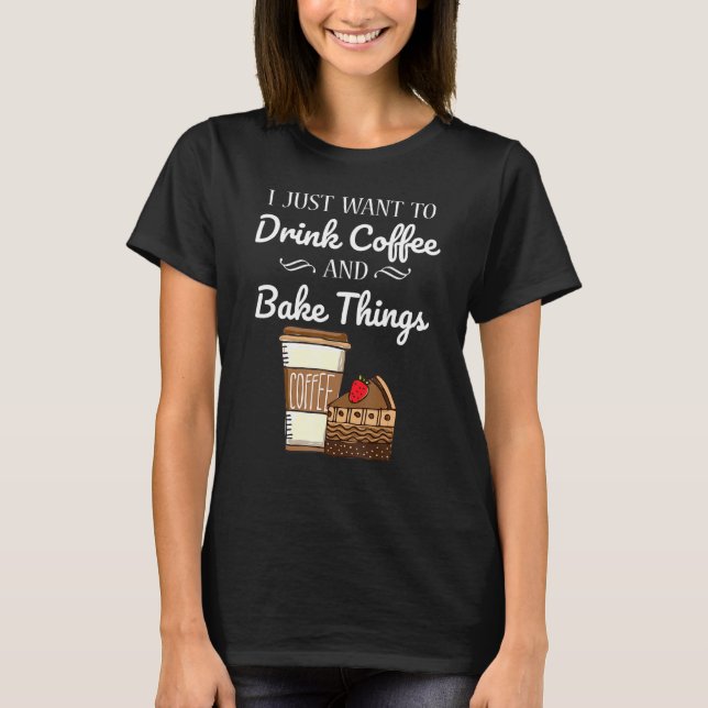 Drink Coffee And Bake Cupcakes Coffee Baking T-Shirt (Front)