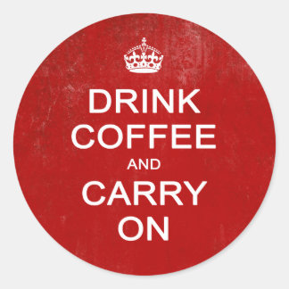Drink Coffee and Carry On, Keep Calm Parody Classic Round Sticker