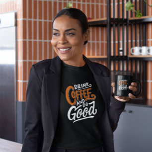Drink Coffee and Do Good Coffee Lovers T-Shirt